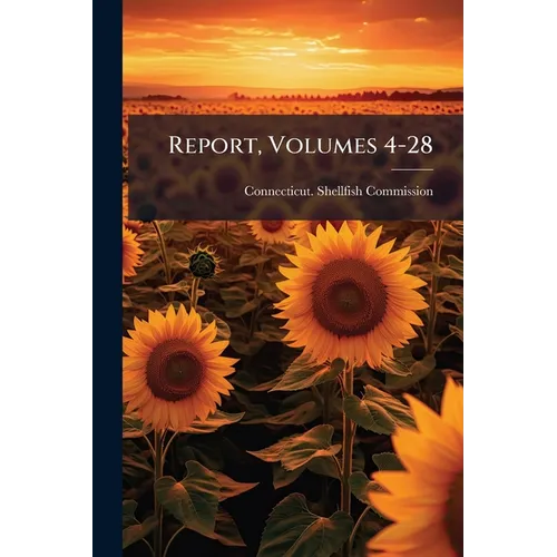 Report, Volumes 4-28