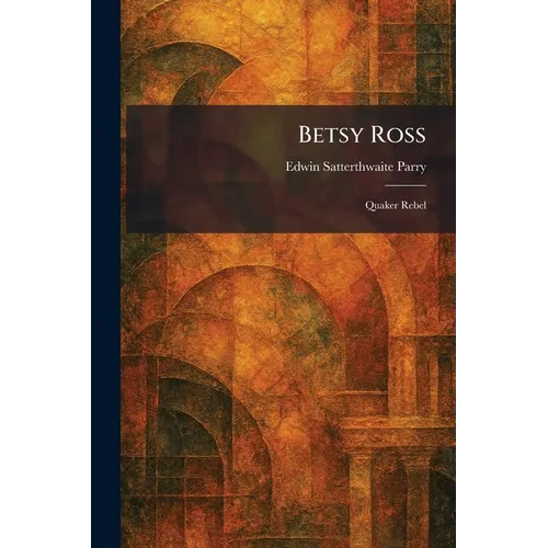 Betsy Ross: Quaker Rebel