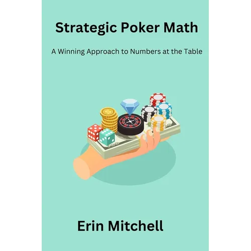 Strategic Poker Math: A Winning Approach to Numbers at the Table