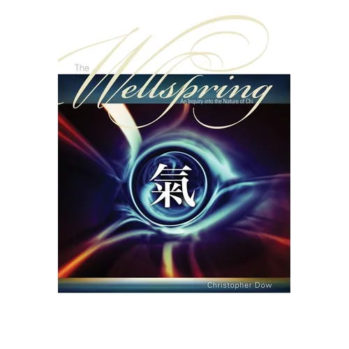 The Wellspring: An Inquiry into the Nature of Chi