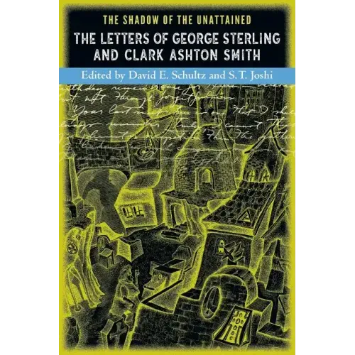 The Shadow of the Unattained: The Letters of George Sterling and Clark Ashton Smith