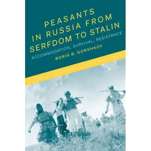 Peasants in Russia from Serfdom to Stalin: Accommodation, Survival, Resistance