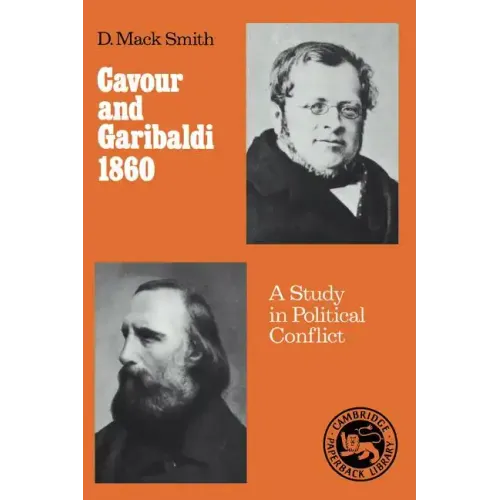 Cavour and Garibaldi 1860: A Study in Political Conflict