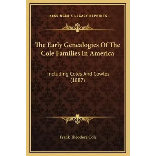 The Early Genealogies of the Cole Families in America: Including Coles and Cowles (1887)