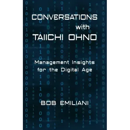 Conversations with Taiichi Ohno: Management Insights for the Digital Age