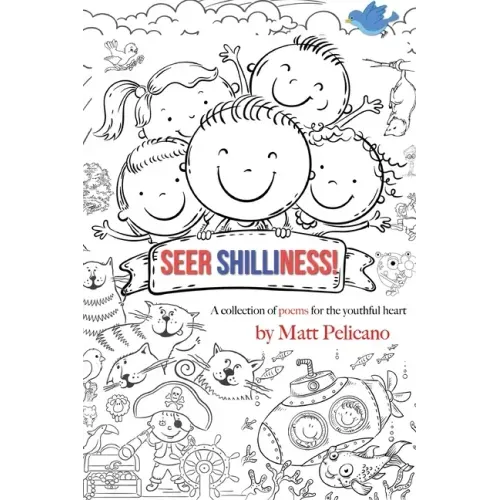Seer Shilliness: A collection of poems for the youthful heart