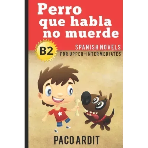 Spanish Novels: Perro que habla no muerde (Spanish Novels for Upper-Intermediates - B2)