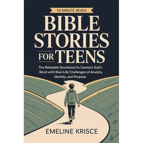Bible Stories for Teens: The Relatable Devotional to Connect God's Word with the Real-Life Challenges of Anxiety, Identity, and Purpose.