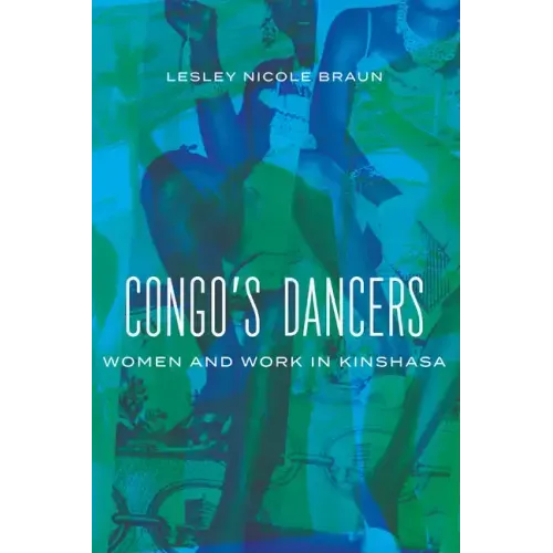 Congo's Dancers: Women and Work in Kinshasa