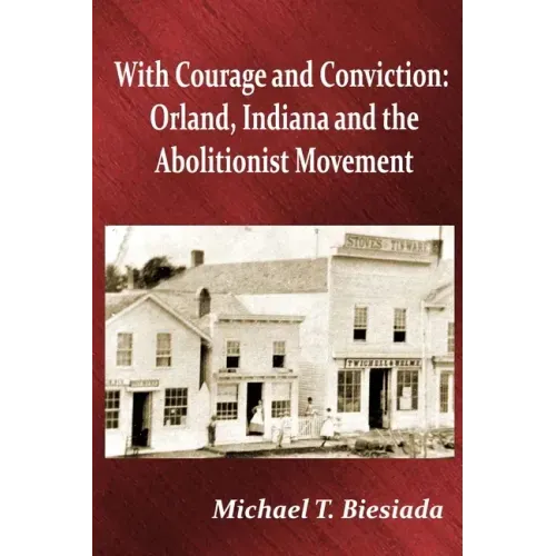 With Courage and Conviction: Orland, Indiana and the Abolitionist Movement