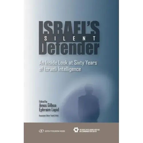 Israel's Silent Defender: An Inside Look at Sixty Years of Israeli Intelligence