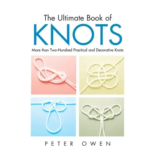 Ultimate Book of Knots: More Than Two-Hundred Practical And Decorative Knots