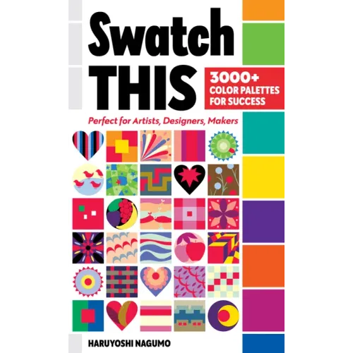Swatch This, 3000+ Color Palettes for Success: Perfect for Artists, Designers, Makers