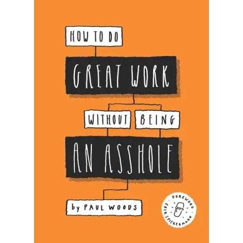 How to Do Great Work Without Being an Asshole: (Guides for Creative Industries)