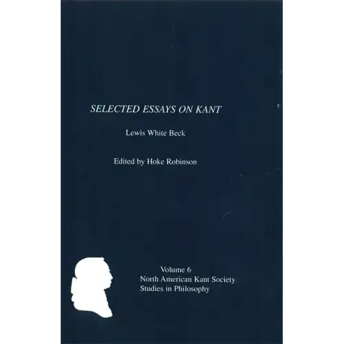 Selected Essays on Kant by Lewis White Beck