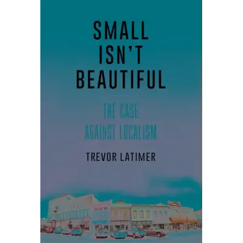 Small Isn't Beautiful: The Case against Localism