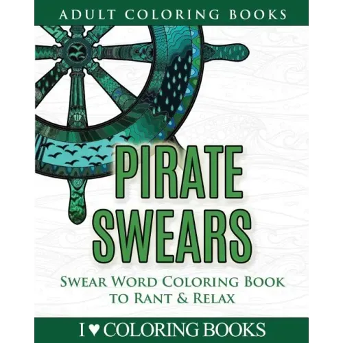 Pirate Swears: Swear Word Adult Coloring Book to Rant & Relax