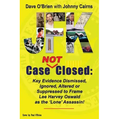 JFK Case NOT Closed: Key Evidence Dismissed, Ignored, Altered or Suppressed to Frame Lee Harvey Oswald as the 'Lone' Assassin!
