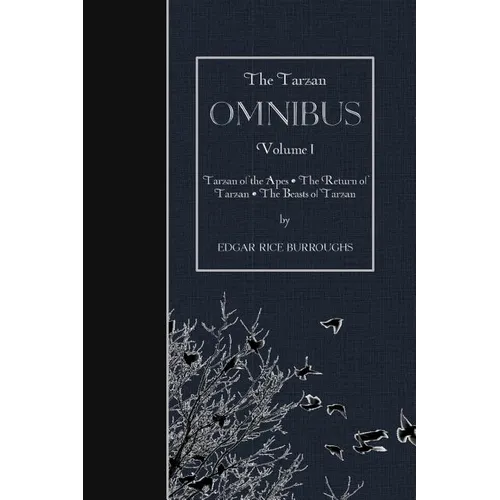 The Tarzan OMNIBUS, Volume I: Tarzan of the Apes - The Return of Tarzan - The Beasts of Tarzan