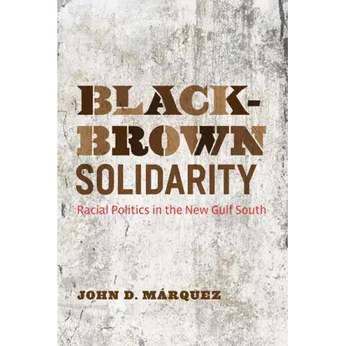 Black-Brown Solidarity: Racial Politics in the New Gulf South