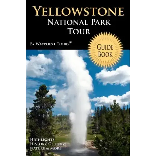 Yellowstone National Park Tour Guide Book: Your personal tour guide for Yellowstone travel adventure!