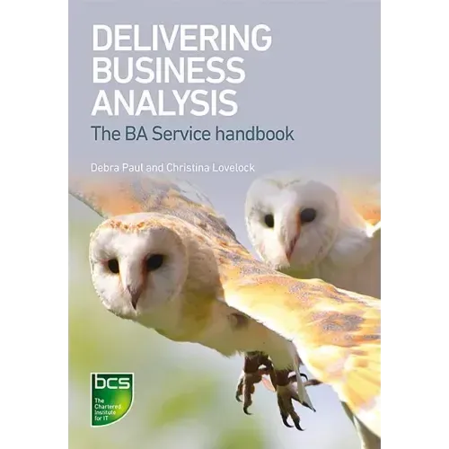 Delivering Business Analysis: The Ba Service handbook