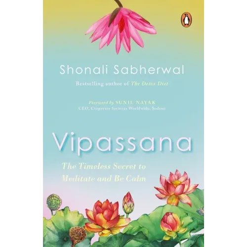 Vipassana: The Timeless Secret to Meditate and Be Calm