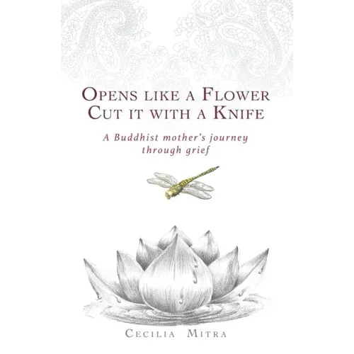 Opens Like a Flower, Cut It with a Knife: A Buddhist Mother's Journey Through Grief