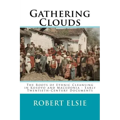 Gathering Clouds: The Roots of Ethnic Cleansing in Kosovo and Macedonia - Early Twentieth-Century Documents