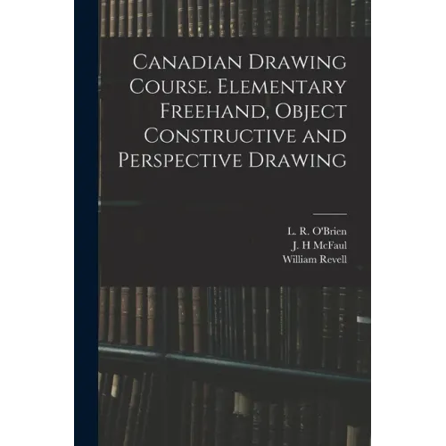 Canadian Drawing Course. Elementary Freehand, Object Constructive and Perspective Drawing