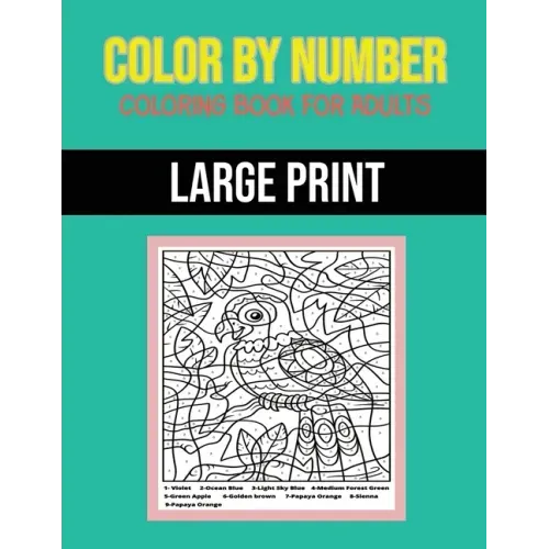 Color By Number Coloring Book For Adults: Large Print, Stress Relieving Designs