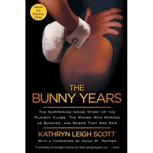 Bunny Years: The Surprising Inside Story of the Playboy Clubs: The Women Who Worked as Bunnies, and Where They Are Now