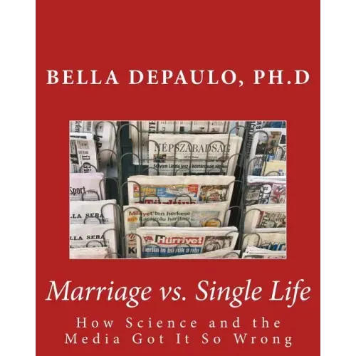 Marriage vs. Single Life: How Science and the Media Got It So Wrong