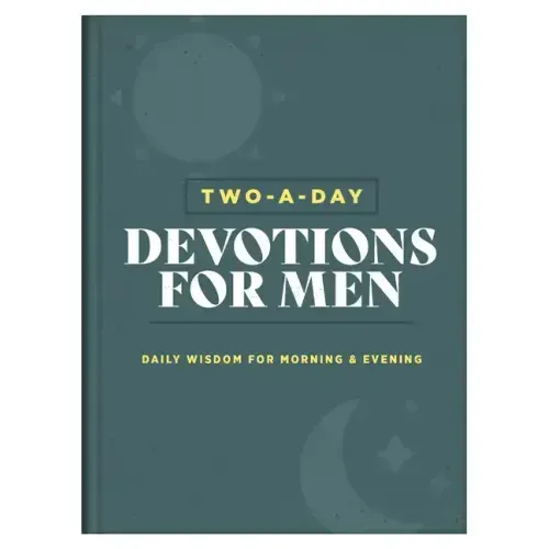 Two-A-Day Devotions for Men: Daily Wisdom for Morning & Evening