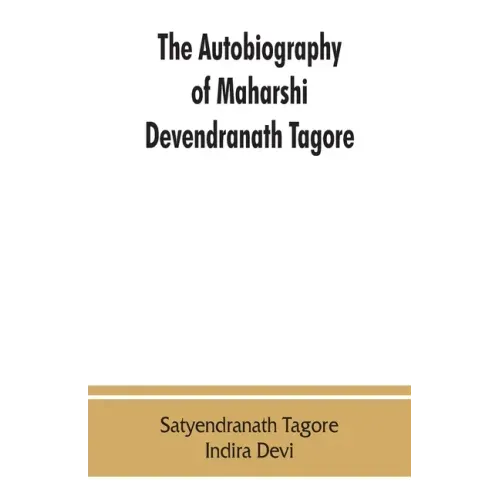 The autobiography of Maharshi Devendranath Tagore