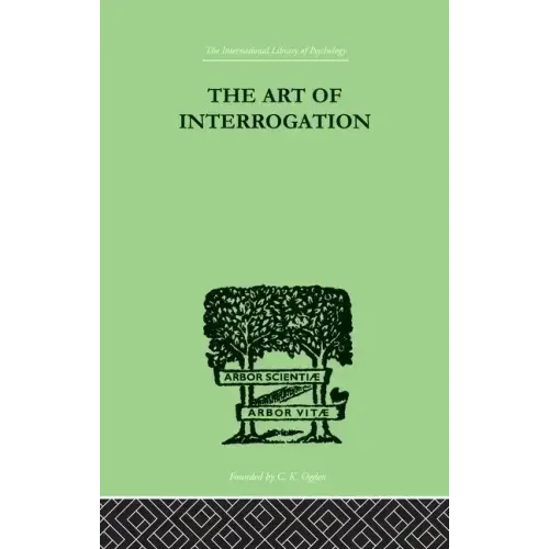 The Art of Interrogation: Studies in the Principles of Mental Tests and Examinations
