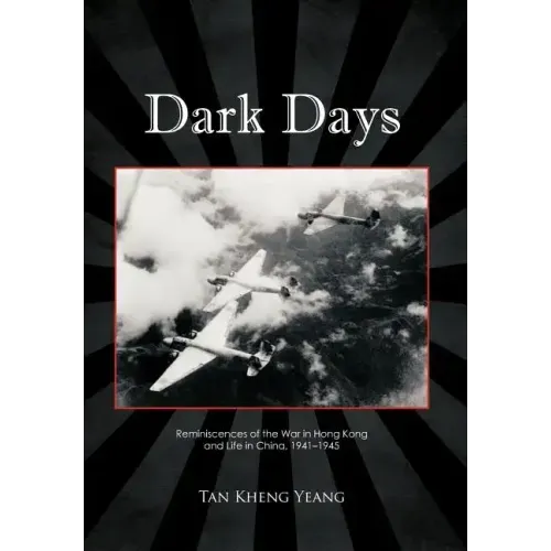 Dark Days: Reminiscences of the War in Hong Kong and Life in China, 1941-1945