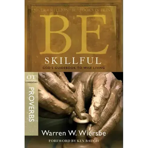 Be Skillful (Proverbs): God's Guidebook to Wise Living
