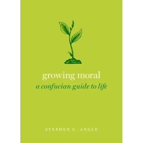 Growing Moral: A Confucian Guide to Life