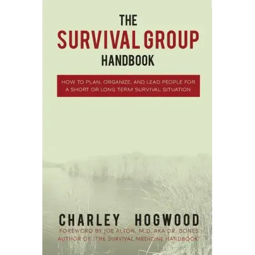 The Survival Group Handbook: How to Plan, Organize and Lead People For a Short or Long Term Survival Situation