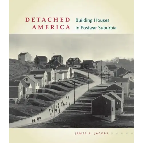 Detached America: Building Houses in Postwar Suburbia