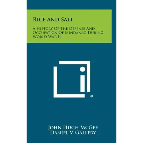 Rice and Salt: A History of the Defense and Occupation of Mindanao During World War II