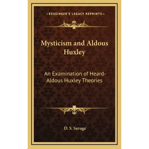 Mysticism and Aldous Huxley: An Examination of Heard-Aldous Huxley Theories