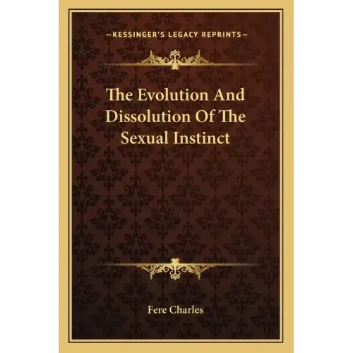 The Evolution and Dissolution of the Sexual Instinct