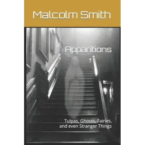 Apparitions: Tulpas, Ghosts, Fairies, and even Stranger Things