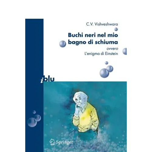 Buchi Neri Nel Mio Bagno Di Schiuma Ovvero l'Enigma Di Einstein