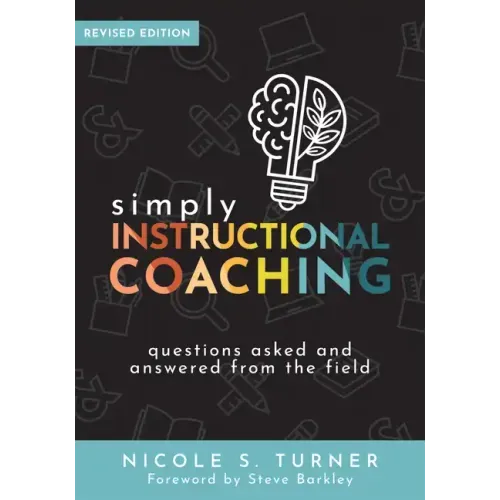 Simply Instructional Coaching: Questions Asked and Answered from the Field, Revised Edition (Straightforward Advice and a Practical Framework for Inst