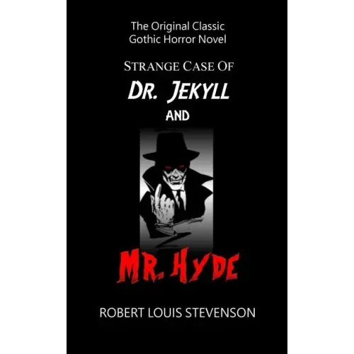 Strange Case of Dr. Jekyll and Mr. Hyde - The Original Classic Gothic Horror