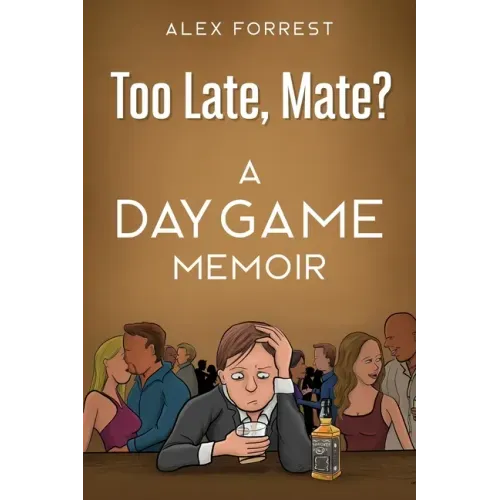 Too Late, Mate?: A Daygame Memoir