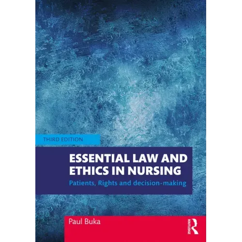 Essential Law and Ethics in Nursing: Patients, Rights and Decision-Making